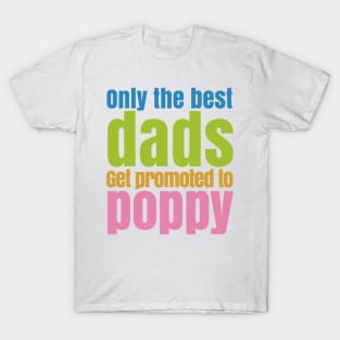 ONLY THE BEST DADS GET PROMOTE TO POPPY T-Shirt